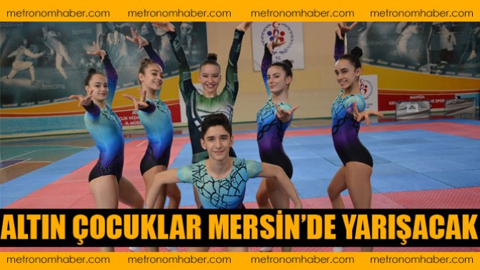 Altın Çocuklar Mersin’de Yarışacak