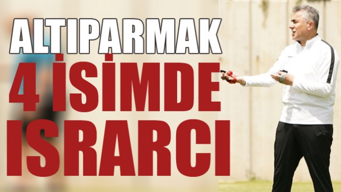 Altıparmak 4 İsimde Israrcı