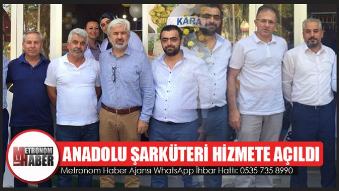 Anadolu Şarküteri Hizmete Açıldı