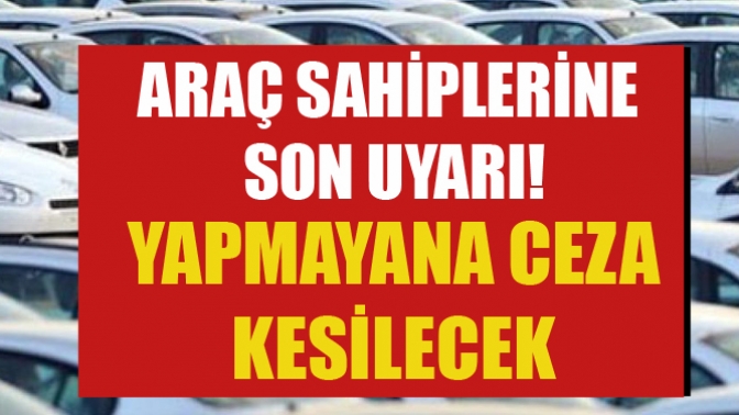 Araç Sahiplerine Son Uyarı!