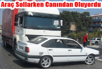 Araç Sollarken Canından Oluyordu