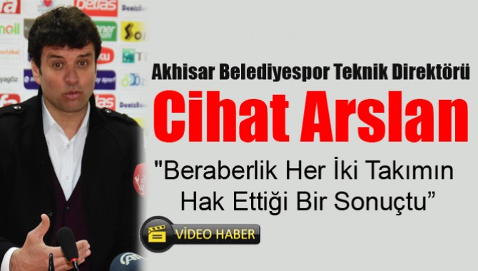 Arslan: "Beraberlik Her İki Takımın Hak Ettiği Bir Sonuçtu”