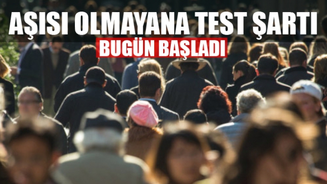 Aşı Olmayanlarda Test Şartı! Bugün Başladı.