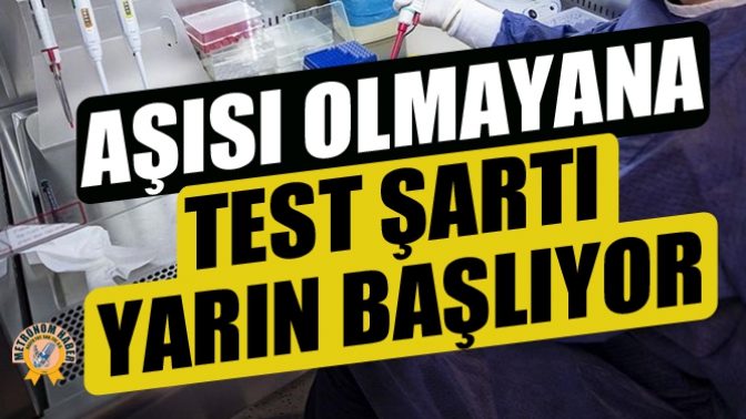 Aşısı Olmayana Test Şartı Yarın Başlıyor