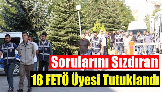 Askeri Lise Sorularını Sızdıran 18 FETÖ Üyesi Tutuklandı