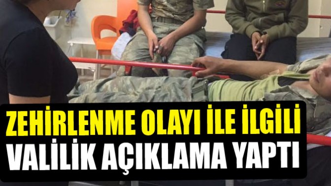 Askerlerin zehirlenmesi olayı ile ilgili Valilik açıklama yaptı