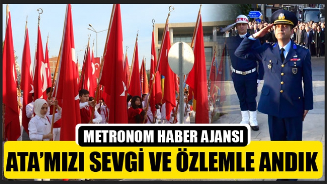 Atamızı Sevgi ve özlemle andık