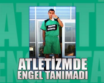 Atletizmde Engel Tanımadı !