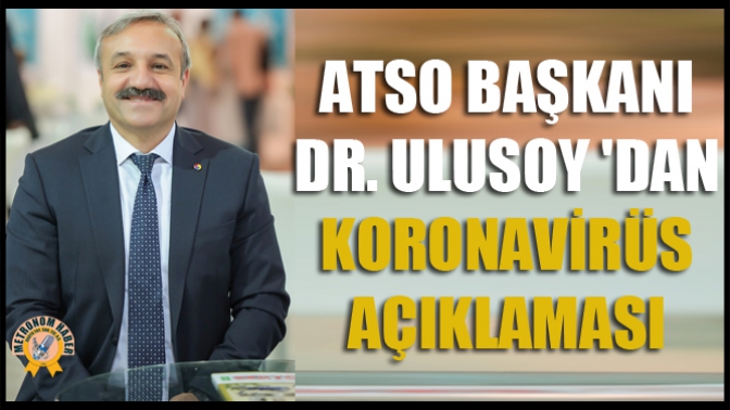 ATSO Başkanı Dr. Ulusoy Dan Koronavirüs Açıklaması