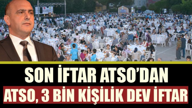 ATSO’dan, 3 bin kişilik dev iftar