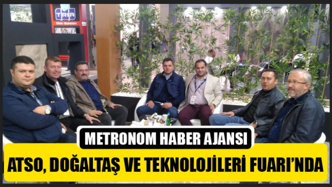 ATSO, Doğaltaş Ve Teknolojileri Fuarı’nda