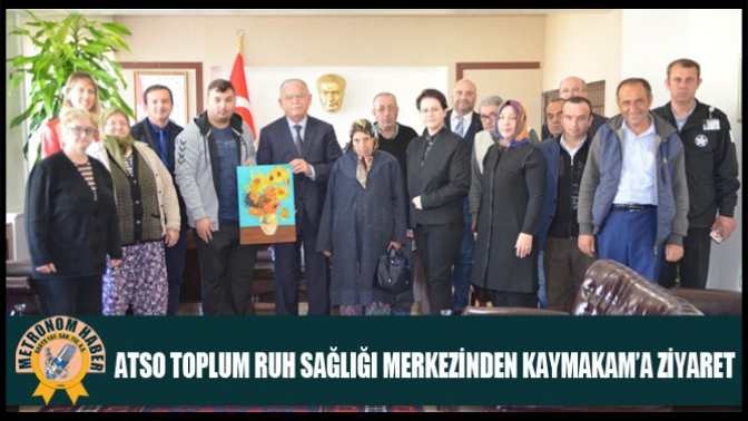 ATSO Toplum Ruh Sağlığı Merkezinden Kaymakama Ziyaret