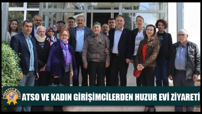 ATSO ve Kadın Girişimcilerden Huzur Evi Ziyareti