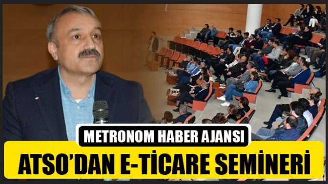 ATSOdan E-Ticaret Semineri