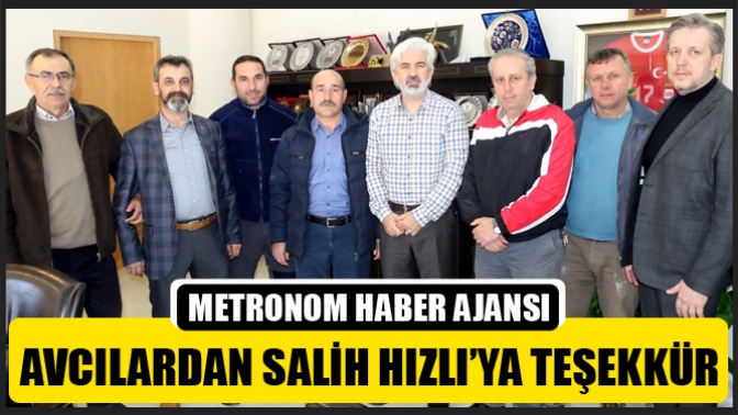 Avcılardan Salih Hızlı’ya Teşekkür