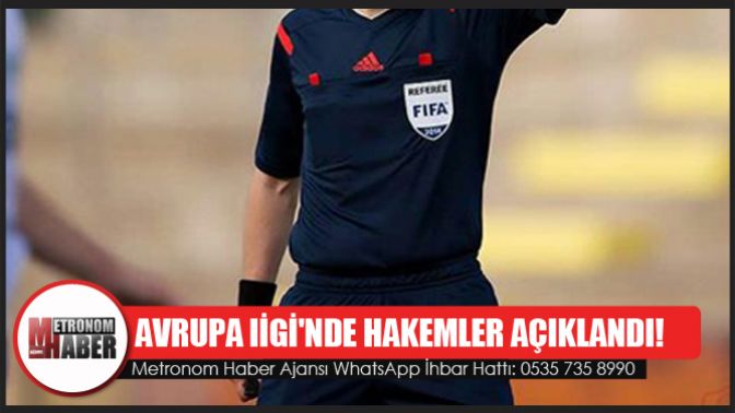 Avrupa Liginde hakemler açıklandı!