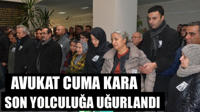 Avukat Cuma Kara Son Yolculuğa Uğurlandı