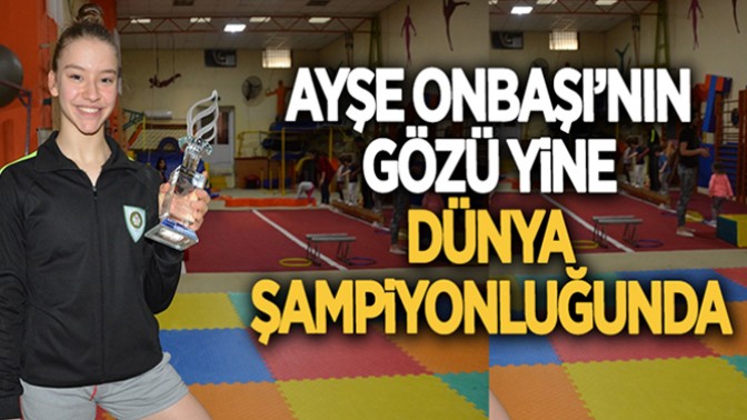 Ayşe Onbaşı’nın Gözü Yine Dünya Şampiyonluğunda