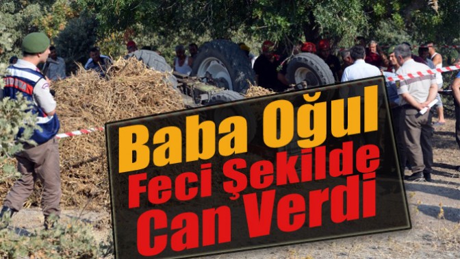 Baba Oğul Feci Şekilde Can Verdi