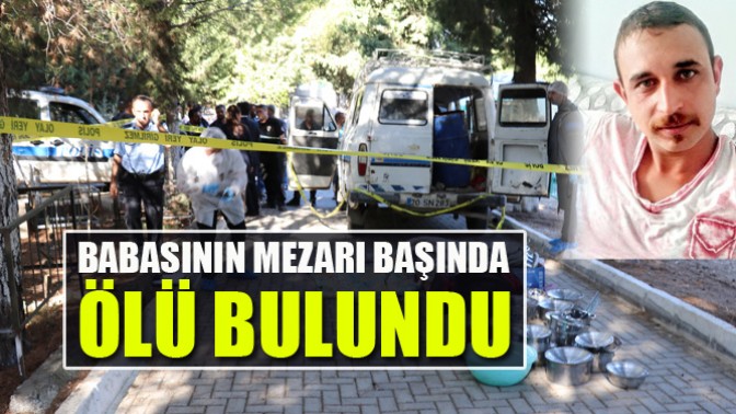 Babasının Mezarı başında Ölü Bulundu