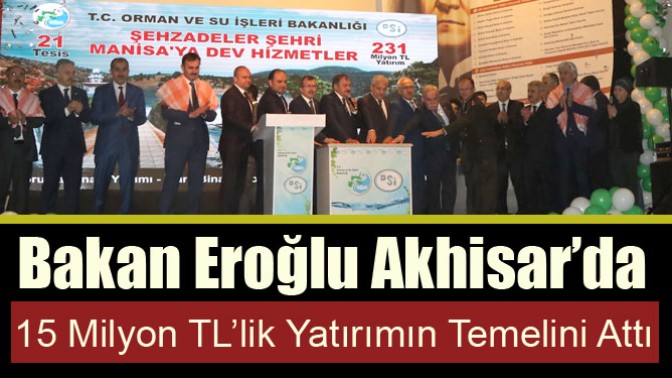 Bakan Eroğlu Akhisar’da 15 Milyon TL’lik Yatırımın Temelini Attı