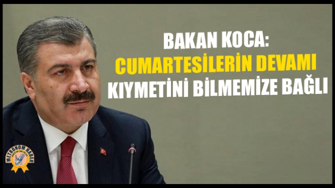 Bakan Koca: Cumartesilerin Devamı Kıymetini Bilmemize Bağlı