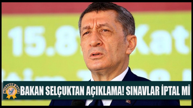 Bakan Selçuk Açıkladı! Sınavlar İptal Mi?