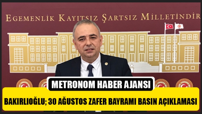 Bakırlıoğlu; 30 Ağustos Zafer Bayramı Basın Açıklaması