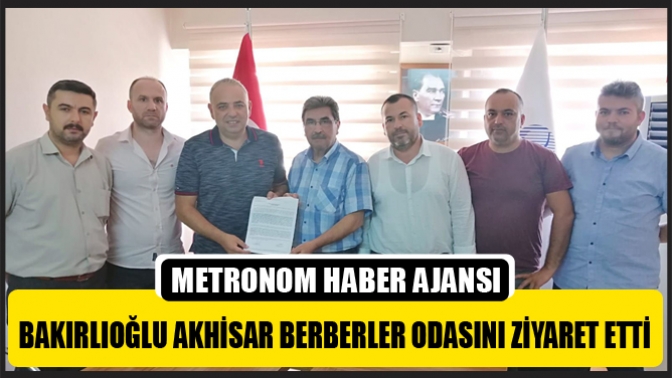 Bakırlıoğlu Akhisar Berberler Odasını Ziyaret Etti