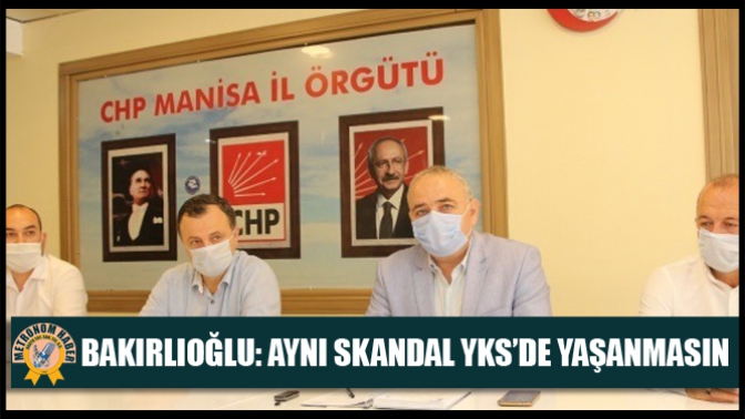 Bakırlıoğlu: Aynı Skandal YKS’de Yaşanmasın