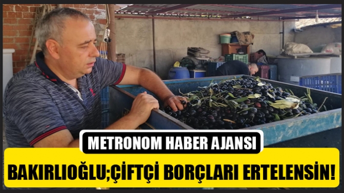 Bakırlıoğlu;Çiftçi Borçları Ertelensin!