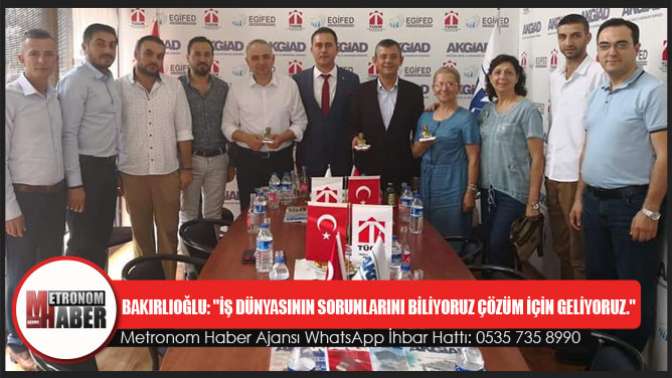 Bakırlıoğlu: İş Dünyasının Sorunlarını Biliyoruz Çözüm İçin Geliyoruz