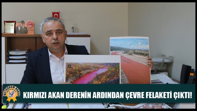 Bakırlıoğlu;Kırmızı Akan Derenin Ardından Çevre Felaketi Çıktı!