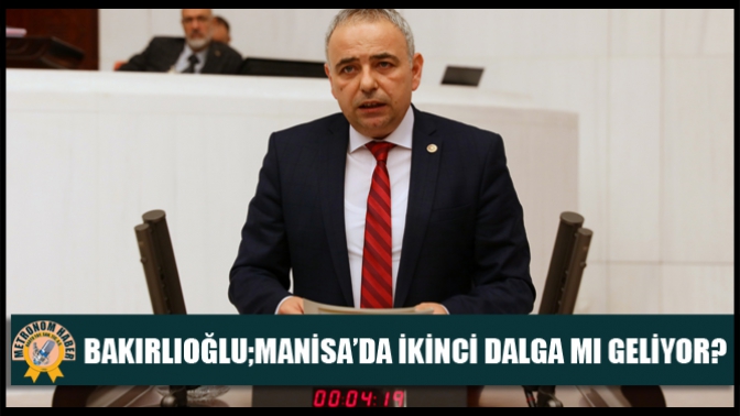 Bakırlıoğlu;Manisa’da İkinci Dalga Mı Geliyor?