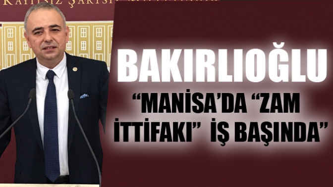 Bakırlıoğlu; Manisa’da “Zam İttifakı” İş Başında