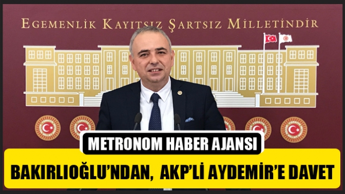 Bakırlıoğlu’ndan, Akp’li Aydemir’e Davet