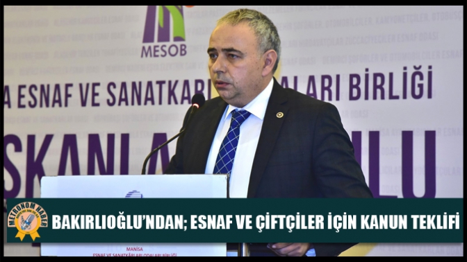 Bakırlıoğlu’ndan; Esnaf Ve Çiftçiler İçin Kanun Teklifi