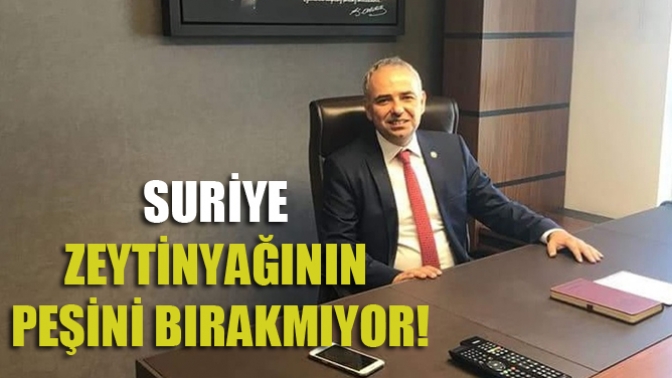 Bakırlıoğlu: Suriye Zeytinyağının Peşini Bırakmıyor!