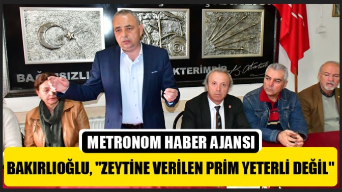 Bakırlıoğlu, Zeytine Verilen Prim Yeterli Değil