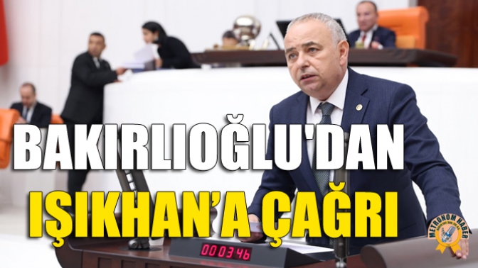 Bakırlıoğludan Işıkhan’a Çağrı