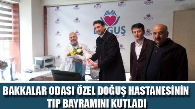 Bakkallar Odası Özel Doğuş Hastanesi’nin Tıp Bayramını Kutladı