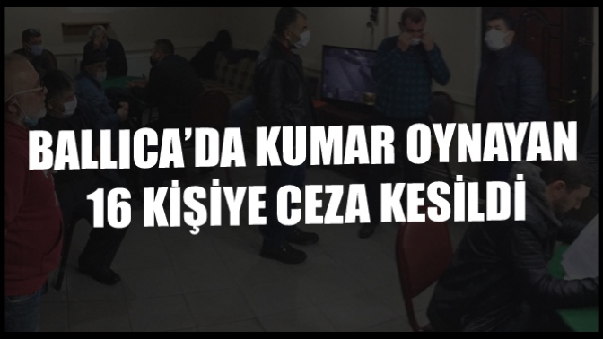 Ballıca’da Kumar Oynayan 16 Kişiye Ceza Kesildi