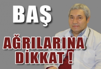 BAŞ AĞRILARINA DİKKAT !