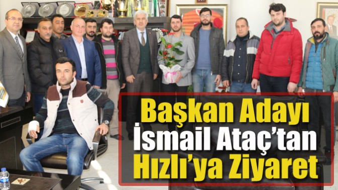 Başkan Adayı İsmail Ataç’tan Hızlı’ya Ziyaret