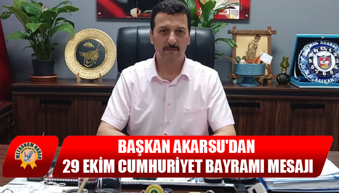 Başkan Akarsudan 29 Ekim Cumhuriyet Bayramı Mesajı