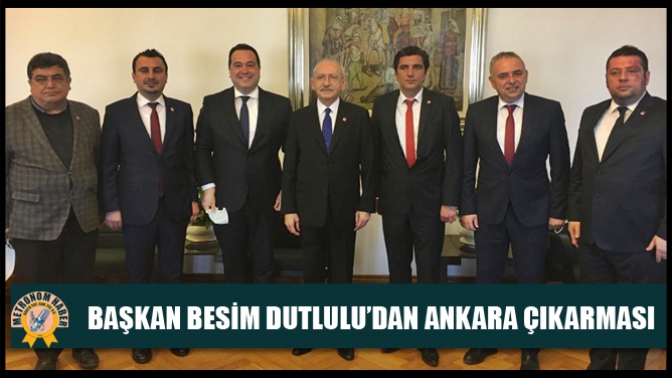 Başkan Besim Dutlulu’dan Ankara çıkarması