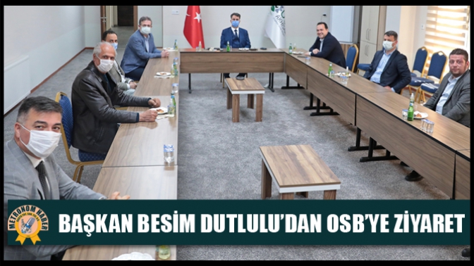 Başkan Besim Dutlulu’dan OSB’ye ziyaret