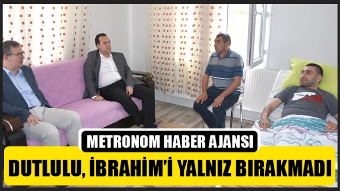 Başkan Besim Dutlulu, İbrahim’i yalnız bırakmadı