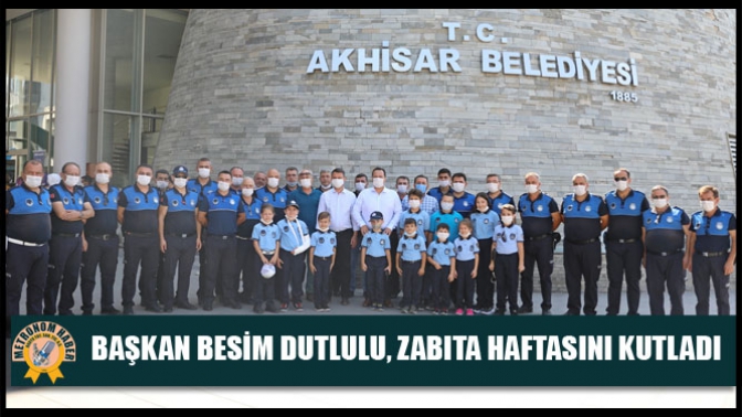 Başkan Besim Dutlulu, Zabıta Haftasını Kutladı