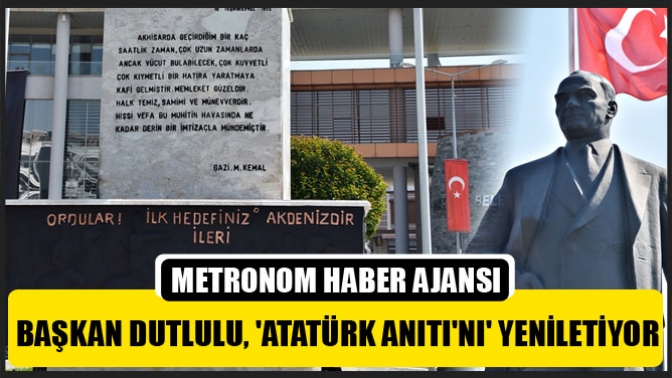 Başkan Dutlulu, Atatürk Anıtını Yeniletiyor